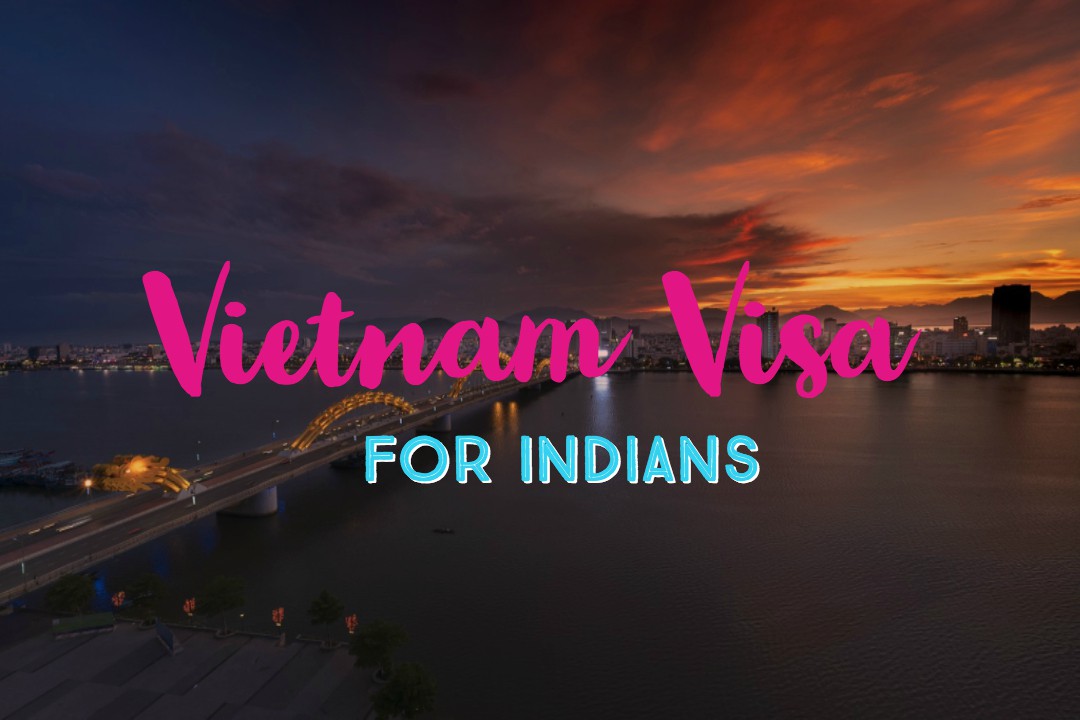 Vietnam Visa for Indians Requirements, Types, and Application Process